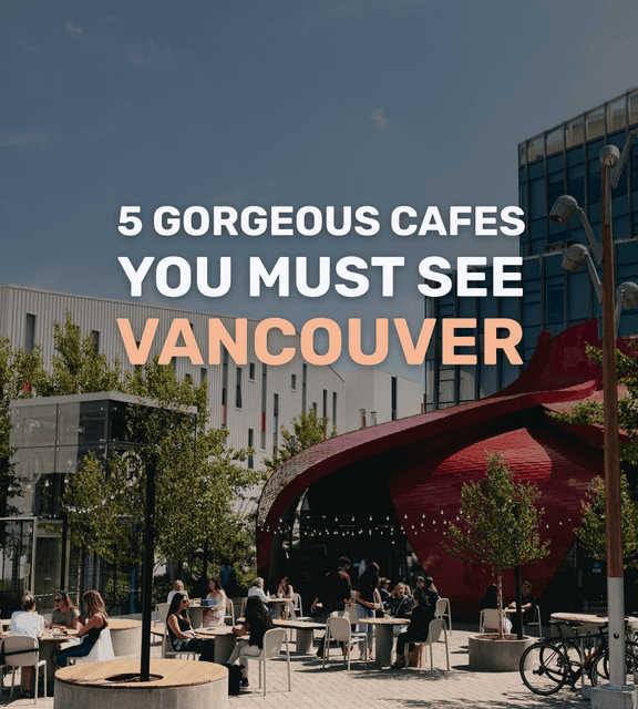 Cover of 5 gorgeous cafes you must see in Vancouver